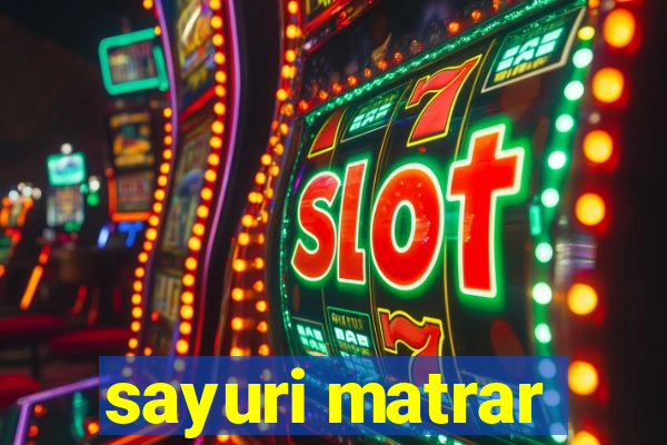 sayuri matrar